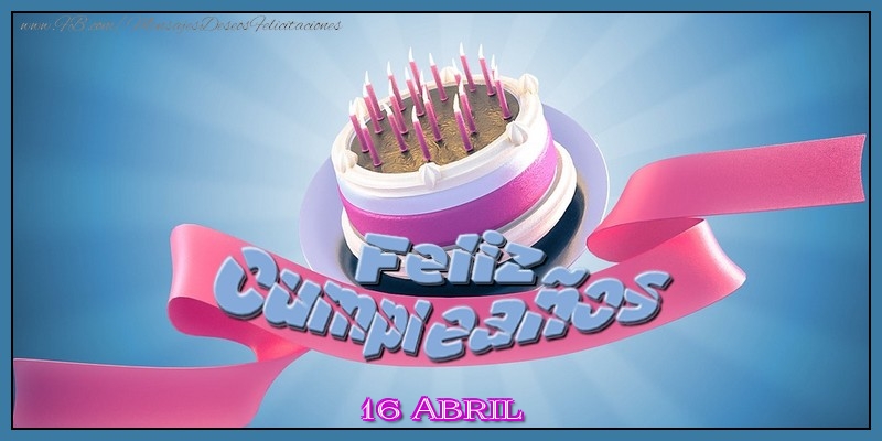 Felicitaciones para 16 Abril - 16 Abril - ¡Feliz Cumpleaños!