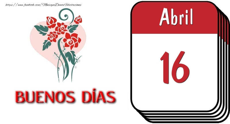 Felicitaciones para 16 Abril - 16 Abril BUENOS DÍAS