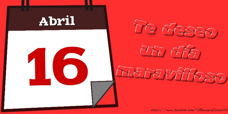 Felicitaciones para 16 Abril - Abril 16 Te deseo un día maravilloso
