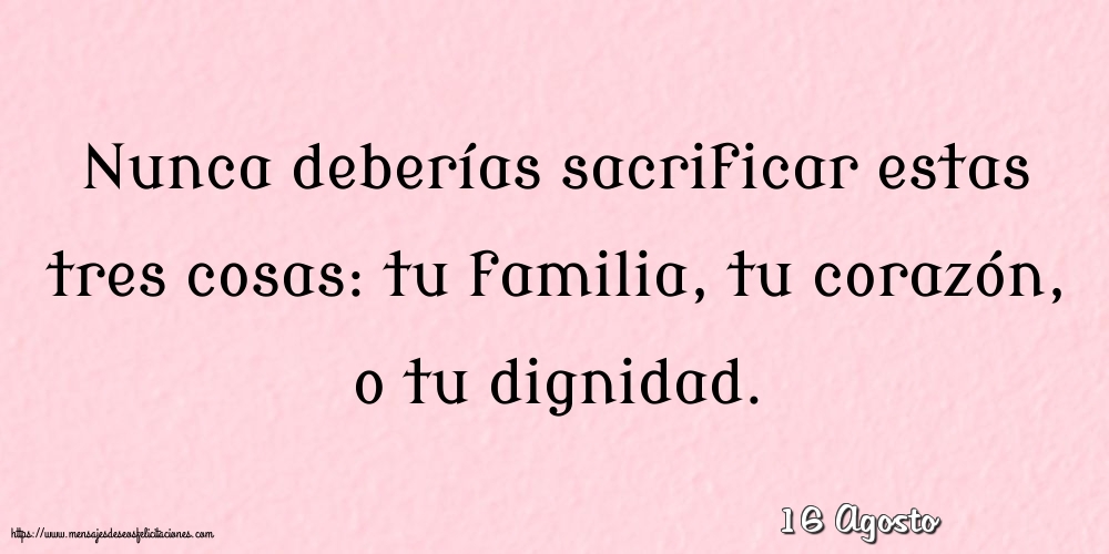 16 Agosto - Nunca deberías sacrificar estas tres cosas