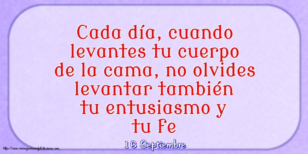 16 Septiembre - Cada día, cuando levantes tu cuerpo de la cama