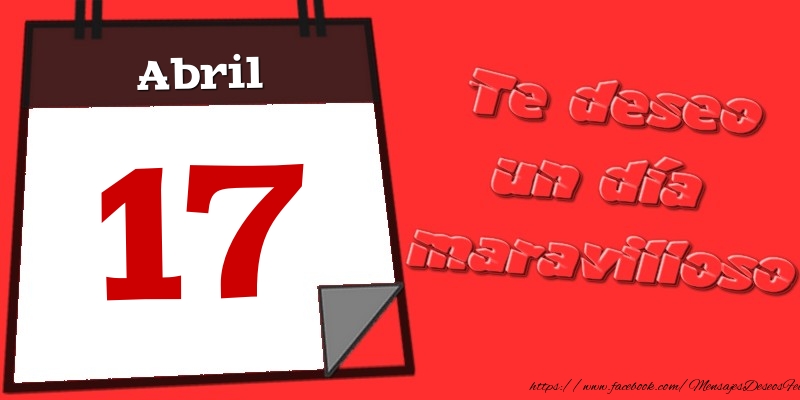 Felicitaciones para 17 Abril - Abril 17 Te deseo un día maravilloso