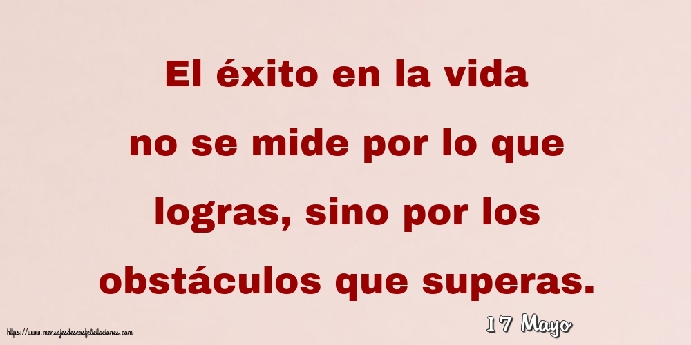 17 Mayo - El éxito en la vida no se mide por lo que logras