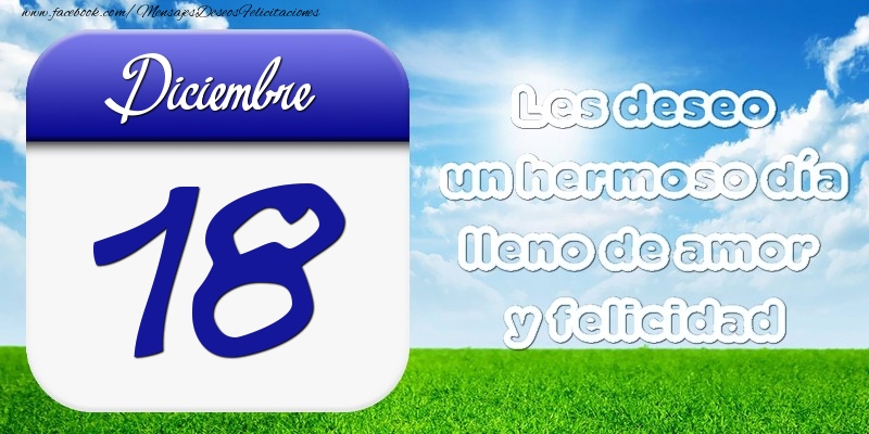 Felicitaciones para 18 Diciembre - Diciembre 18 Les deseo un hermoso día lleno de amor y felicidad