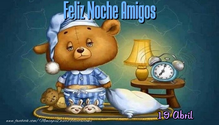 Felicitaciones para 19 Abril - 19 Abril - Feliz Noche Amigos