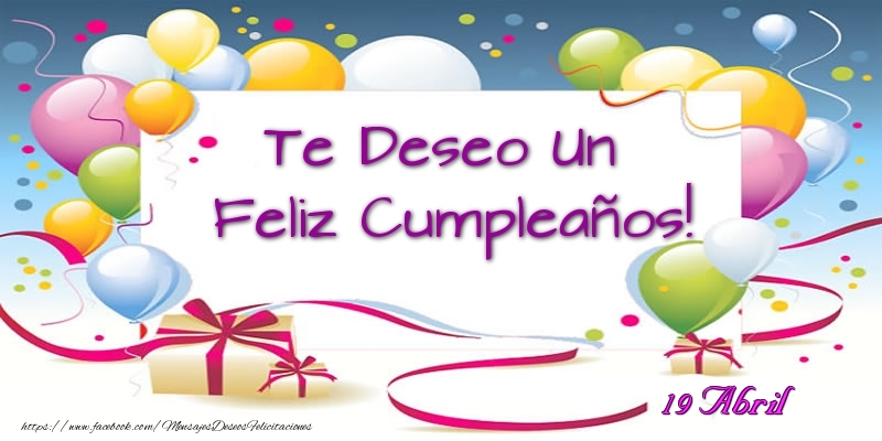 Felicitaciones para 19 Abril - 19 Abril - Te Deseo Un Feliz Cumpleaños!