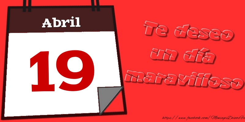 Felicitaciones para 19 Abril - Abril 19 Te deseo un día maravilloso