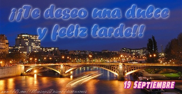 Felicitaciones para 19 Septiembre - 19 Septiembre - ¡¡Te deseo una dulce u feliz tarde!!