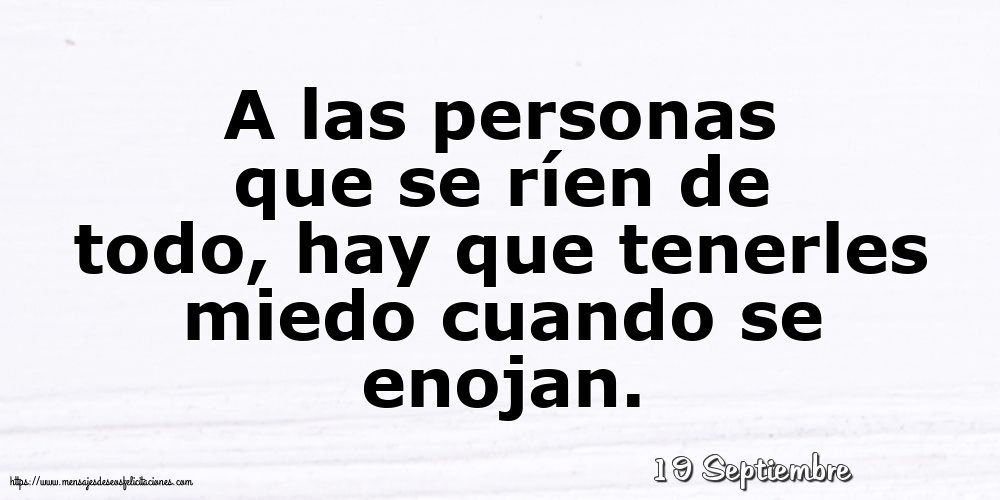 Felicitaciones para 19 Septiembre - 19 Septiembre - A las personas que se ríen de todo