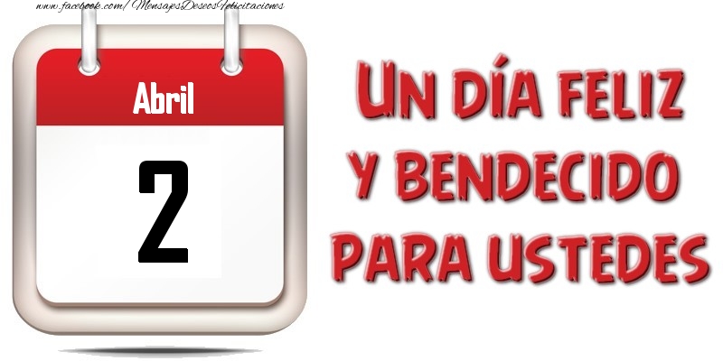 Felicitaciones para 2 Abril - Abril 2 Un día feliz y bendecido para ustedes