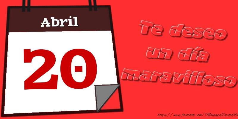 Abril 20 Te deseo un día maravilloso