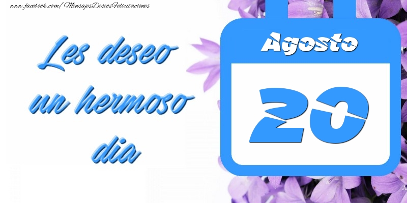 Felicitaciones para 20 Agosto - Agosto 20 Les deseo un hermoso dia