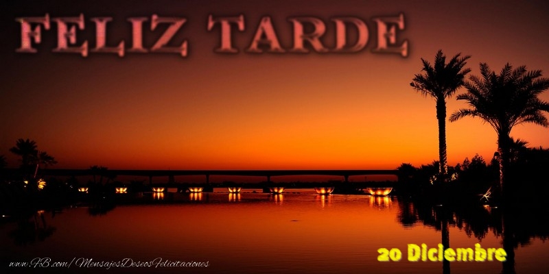 Felicitaciones para 20 Diciembre - 20 Diciembre - Feliz Tarde