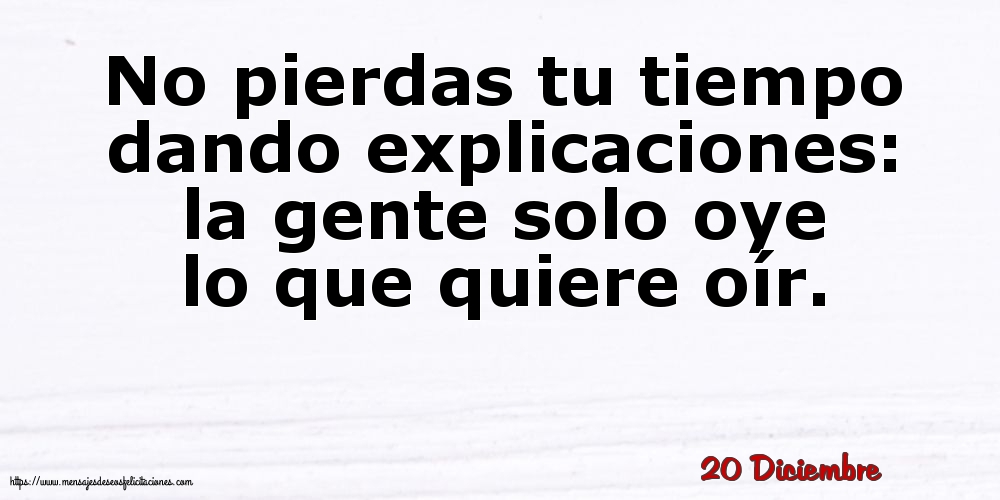 Felicitaciones para 20 Diciembre - 20 Diciembre - No pierdas tu tiempo dando explicaciones