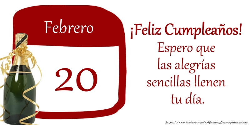 Felicitaciones para 20 Febrero - 20 de Febrero ¡Feliz Cumpleaños! Espero que las alegrías sencillas llenen tu día.