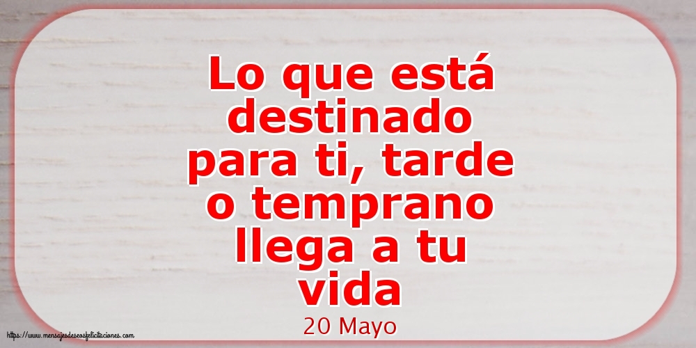 Felicitaciones para 20 Mayo - 20 Mayo - Lo que está destinado para ti