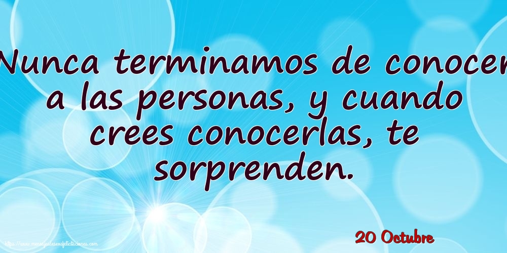Felicitaciones para 20 Octubre - 20 Octubre - Nunca terminamos de conocer a las personas