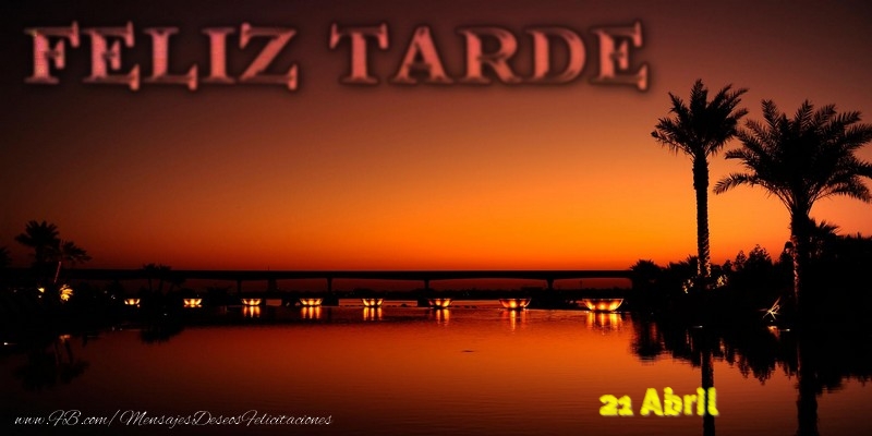 Felicitaciones para 21 Abril - 21 Abril - Feliz Tarde