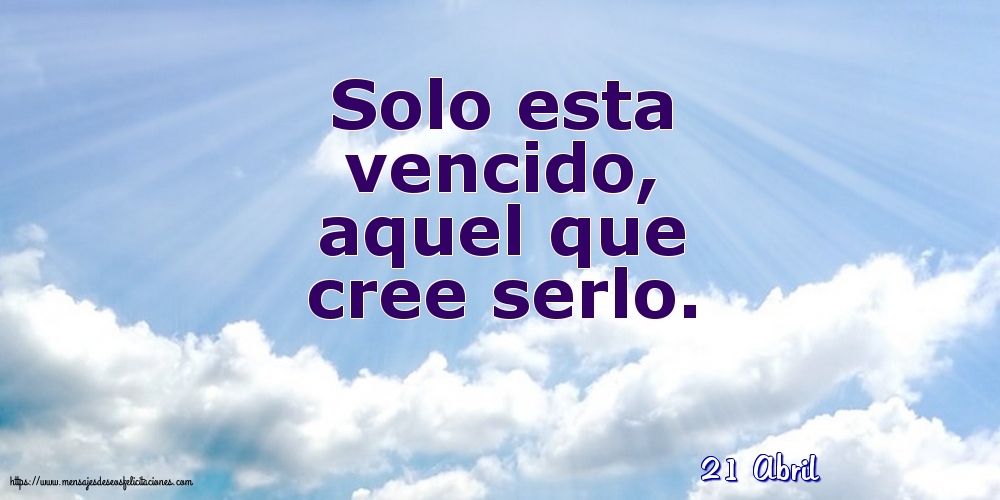 21 Abril - Solo esta vencido