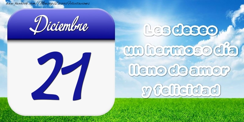 Diciembre 21 Les deseo un hermoso día lleno de amor y felicidad