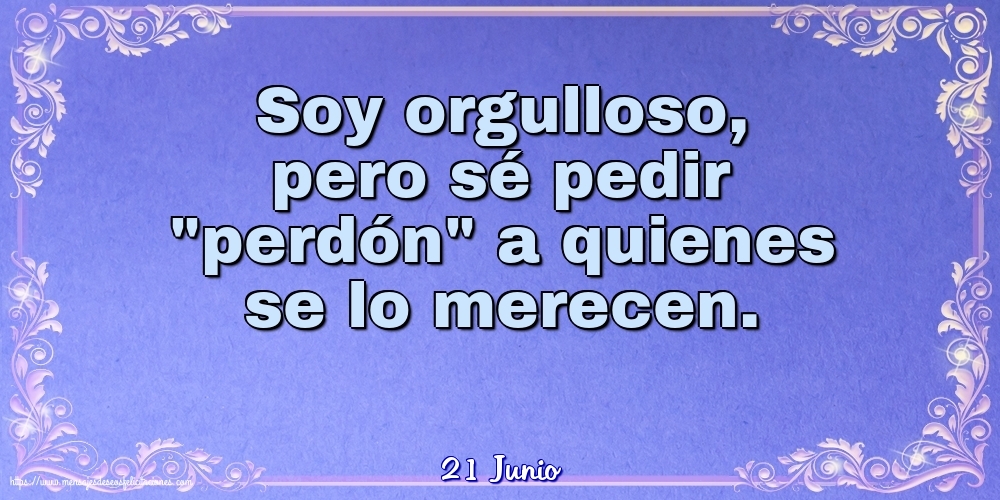Felicitaciones para 21 Junio - 21 Junio - Soy orgulloso, pero sé pedir perdón