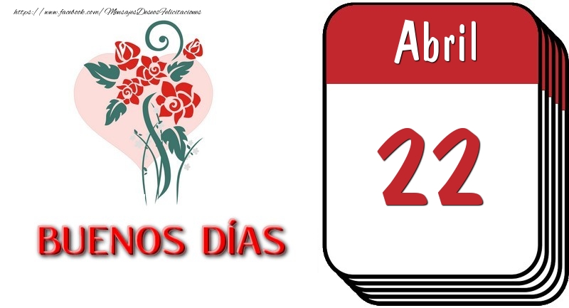 Felicitaciones para 22 Abril - 22 Abril BUENOS DÍAS