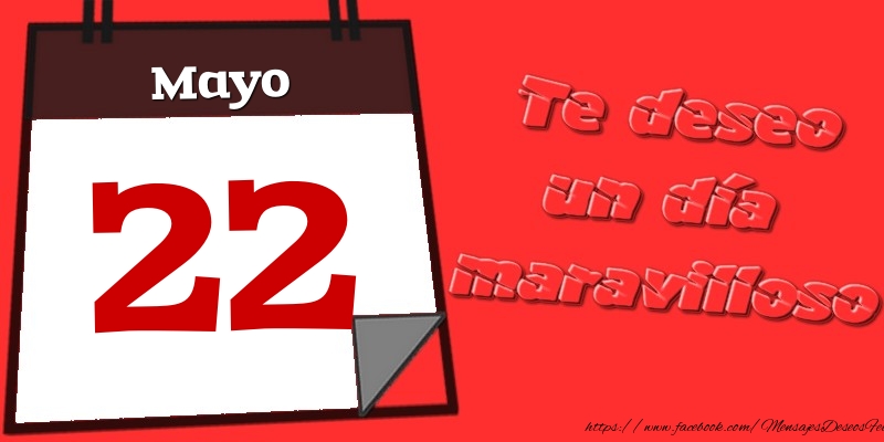 Felicitaciones para 22 Mayo - Mayo 22 Te deseo un día maravilloso