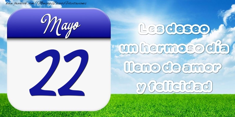 Felicitaciones para 22 Mayo - Mayo 22 Les deseo un hermoso día lleno de amor y felicidad