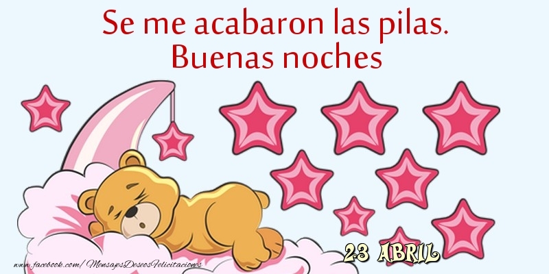 Felicitaciones para 23 Abril - 23 Abril - Se me acabaron las pilas. Buenas noches