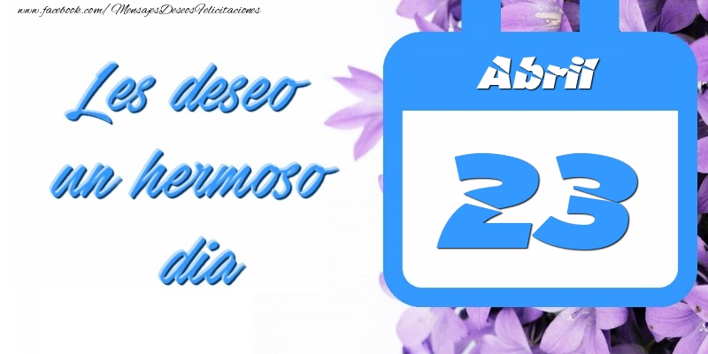 Abril 23 Les deseo un hermoso dia