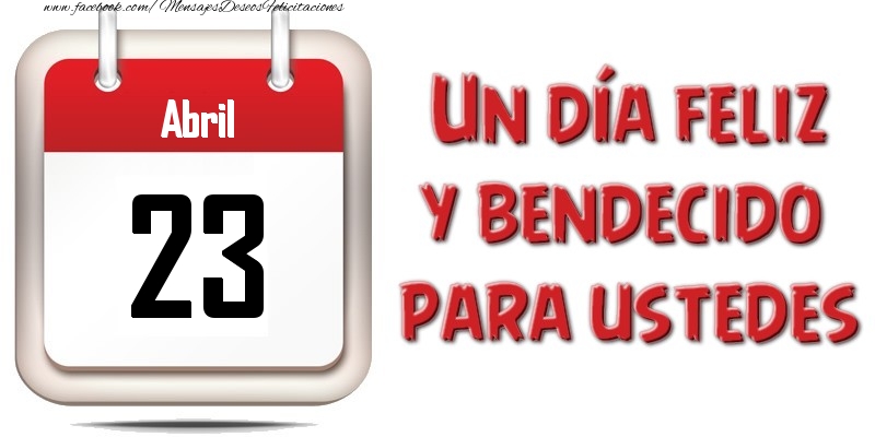 Felicitaciones para 23 Abril - Abril 23 Un día feliz y bendecido para ustedes