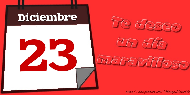 Diciembre 23 Te deseo un día maravilloso