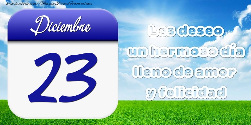 Diciembre 23 Les deseo un hermoso día lleno de amor y felicidad