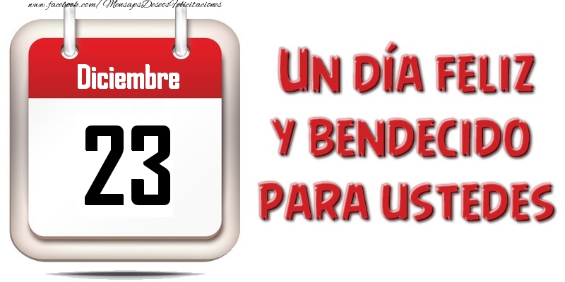 Felicitaciones para 23 Diciembre - Diciembre 23 Un día feliz y bendecido para ustedes