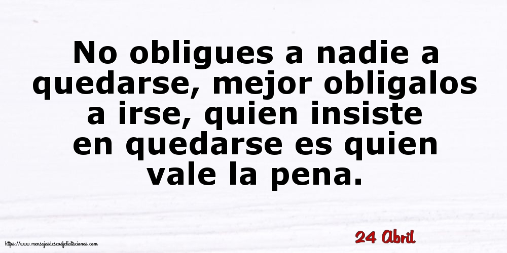 24 Abril - No obligues a nadie a quedarse