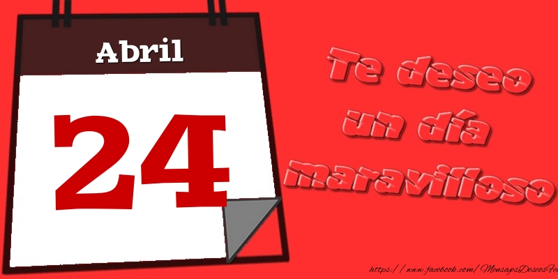 Felicitaciones para 24 Abril - Abril 24 Te deseo un día maravilloso