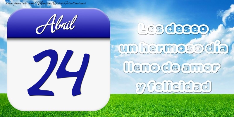 Felicitaciones para 24 Abril - Abril 24 Les deseo un hermoso día lleno de amor y felicidad