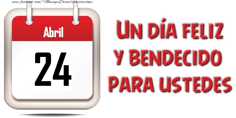 Felicitaciones para 24 Abril - Abril 24 Un día feliz y bendecido para ustedes