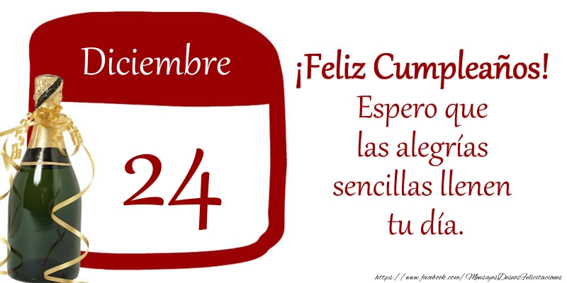 Felicitaciones para 24 Diciembre - 24 de Diciembre ¡Feliz Cumpleaños! Espero que las alegrías sencillas llenen tu día.