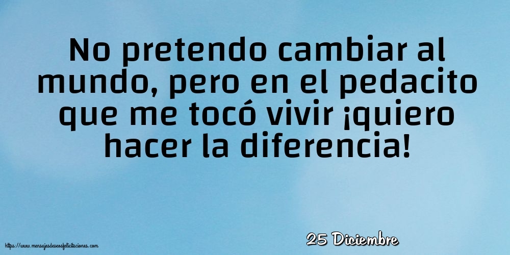 Felicitaciones para 25 Diciembre - 25 Diciembre - No pretendo cambiar al mundo