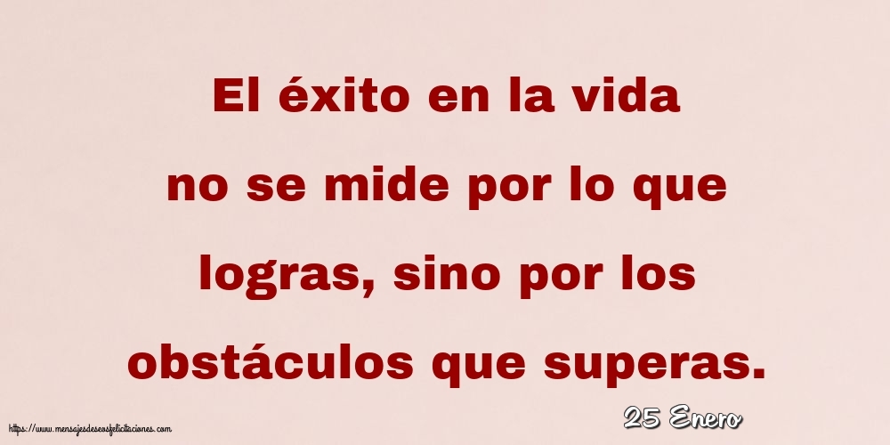 25 Enero - El éxito en la vida no se mide por lo que logras