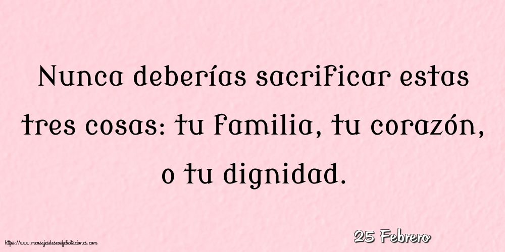 Felicitaciones para 25 Febrero - 25 Febrero - Nunca deberías sacrificar estas tres cosas