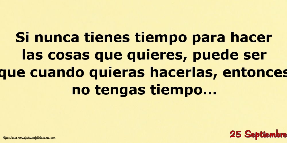 25 Septiembre - Si nunca tienes tiempo para hacer las cosas que quieres
