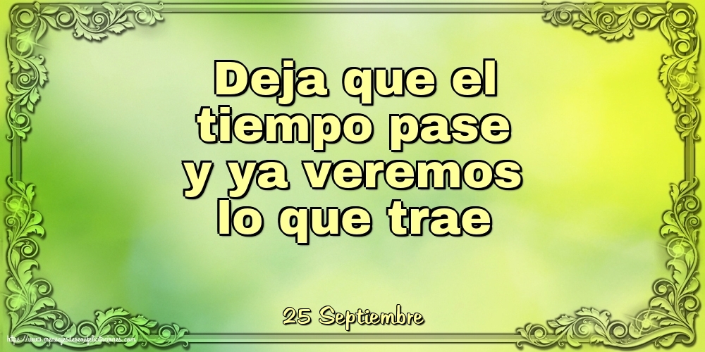 Felicitaciones para 25 Septiembre - 25 Septiembre - Deja que el tiempo pase