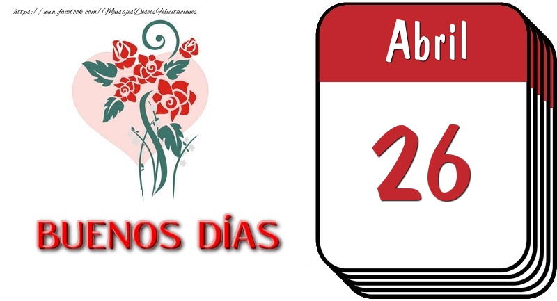 Felicitaciones para 26 Abril - 26 Abril BUENOS DÍAS