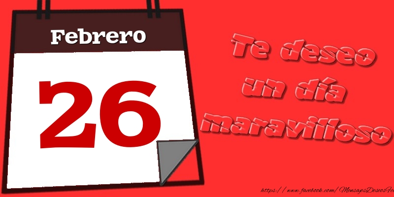 Felicitaciones para 26 Febrero - Febrero 26 Te deseo un día maravilloso