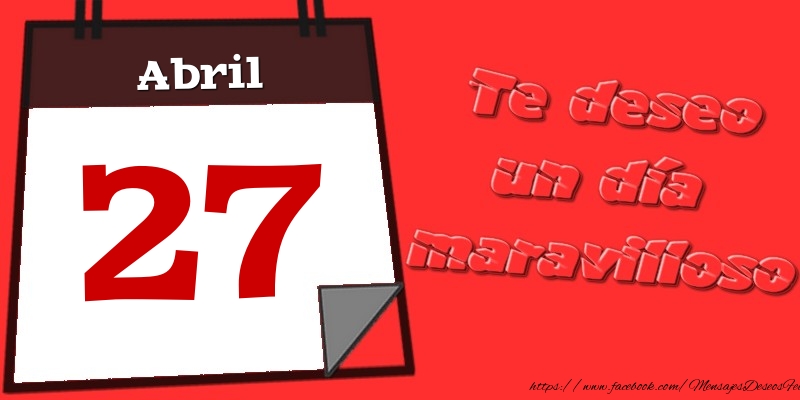 Felicitaciones para 27 Abril - Abril 27 Te deseo un día maravilloso