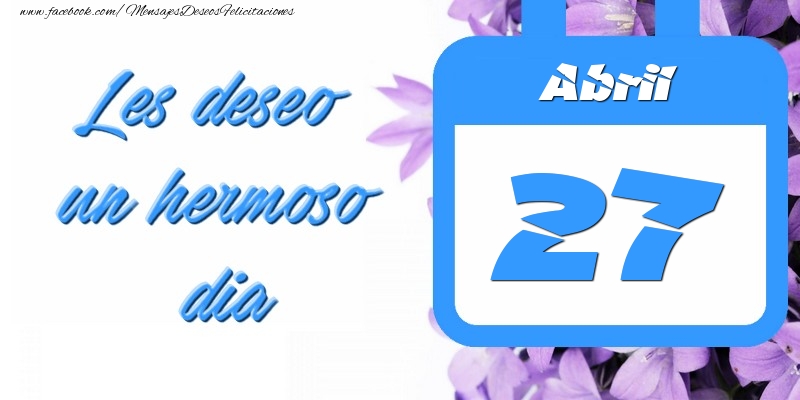 Abril 27 Les deseo un hermoso dia