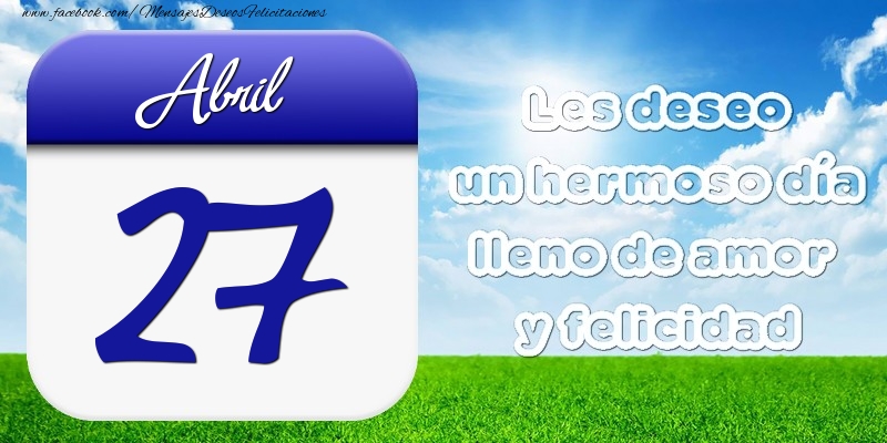 Abril 27 Les deseo un hermoso día lleno de amor y felicidad