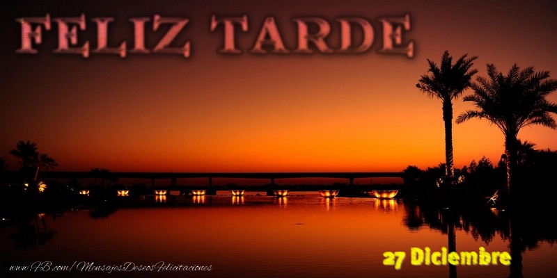 Felicitaciones para 27 Diciembre - 27 Diciembre - Feliz Tarde